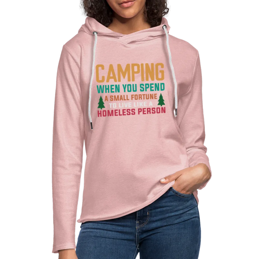 Camping Spend a Fortune Live Like Homeless Lightweight Terry Hoodie