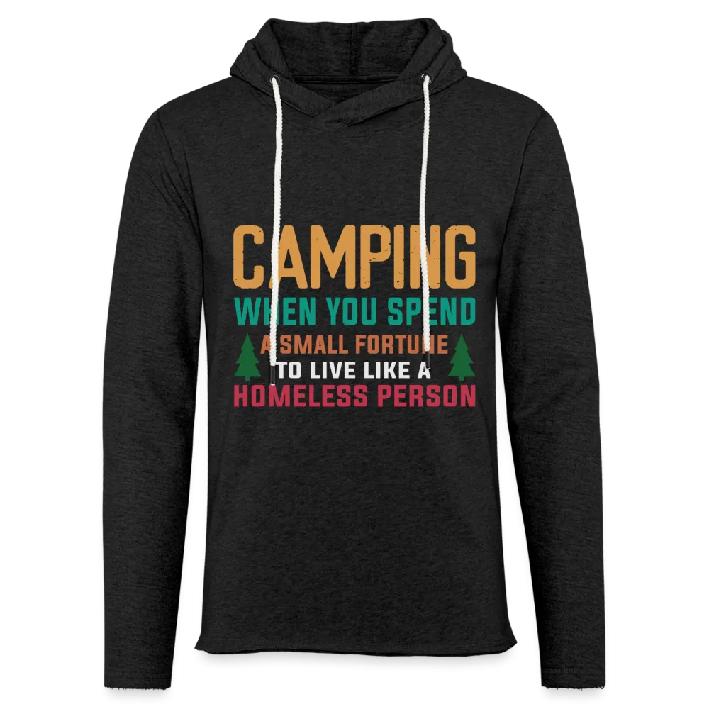 Camping Spend a Fortune Live Like Homeless Lightweight Terry Hoodie