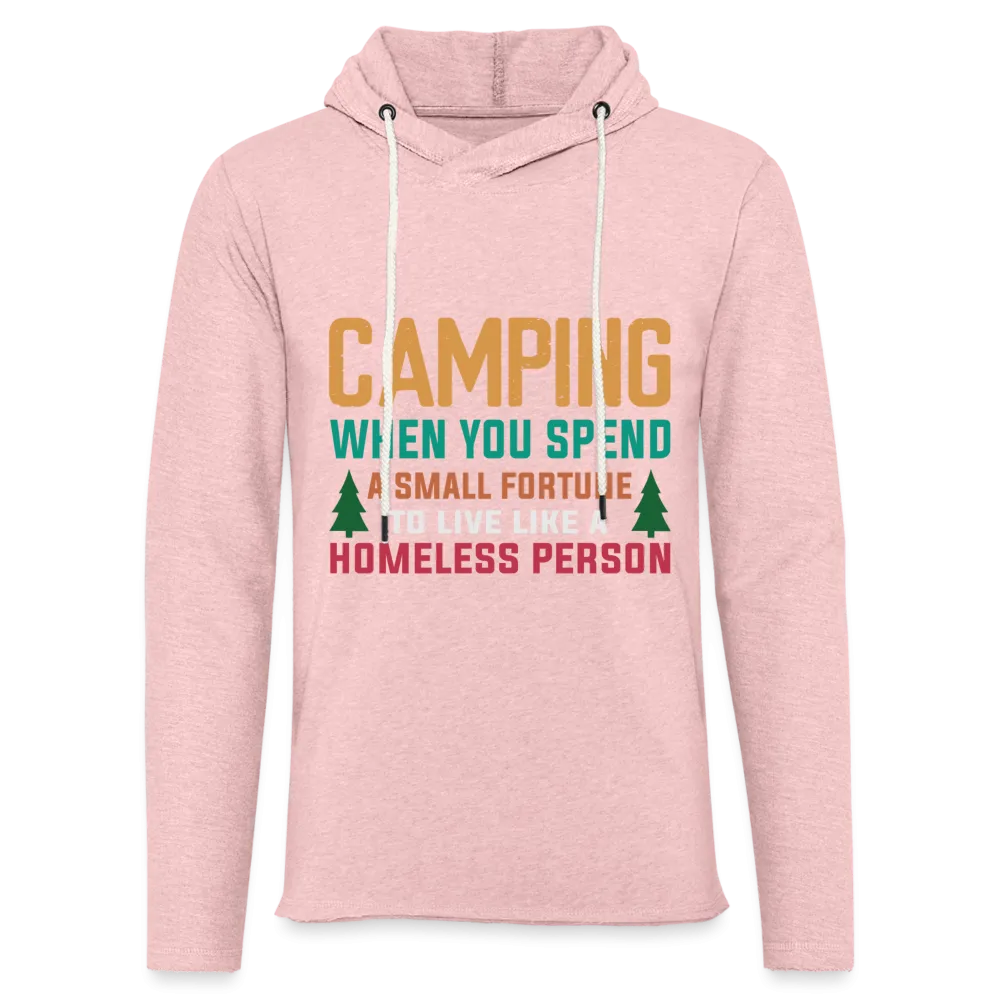 Camping Spend a Fortune Live Like Homeless Lightweight Terry Hoodie