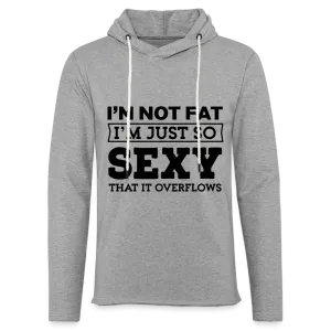 I'm Not Fat I'm Just So Sexy That it Overflows Lightweight Terry Hoodie