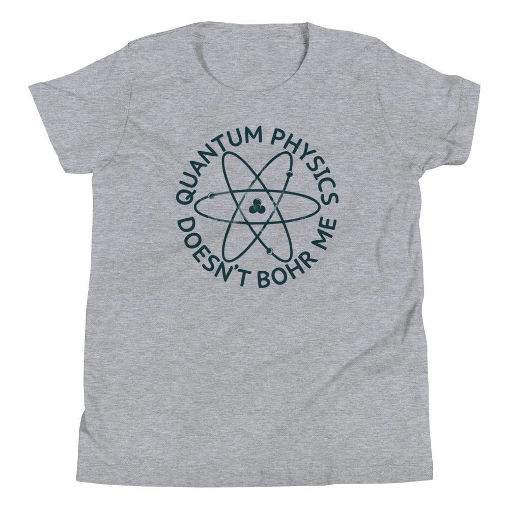 Quantum Physics Doesn't Bohr Me Kid's Youth Tee